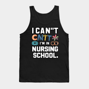 I Can'T I'M In Nursing School Student Nurse Tank Top